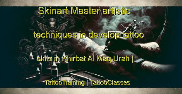 Skinart Master artistic techniques in develop tattoo skils in Khirbat Al Maq Urah | TattooTraining | TattooClasses | SkinartTraining-State of Palestine